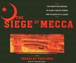The Siege Of Mecca: The Forgotten Uprising In Islam's Holiest Shrine And The Birth Of Al Qaeda The Siege Of Mecca: The Forgotten Uprising In Islam's Holiest Shrine And The Birth Of Al Qaeda