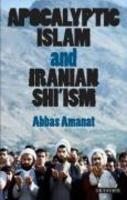 Apocalyptic Islam And Iranian Shi'ism Apocalyptic Islam And Iranian Shi'ism