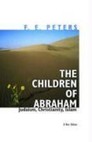 Children Of Abraham: Judaism, Christianity, Islam Children Of Abraham: Judaism, Christianity, Islam