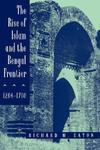 The Rise Of Islam & The Bengal Frontier 1204-1760 (Paper) The Rise Of Islam & The Bengal Frontier 1204-1760 (Paper)