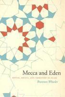 Mecca And Eden: Ritual, Relics, And Territory In Islam Mecca And Eden: Ritual, Relics, And Territory In Islam