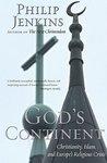 God's Continent: Christianity, Islam, And Europe's Religious Crisis God's Continent: Christianity, Islam, And Europe's Religious Crisis