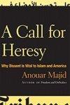 A Call For Heresy: Why Dissent Is Vital To Islam And America A Call For Heresy: Why Dissent Is Vital To Islam And America