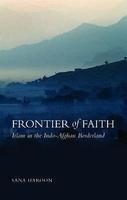 Frontier Of Faith: Islam In The Indo-Afghan Borderland Frontier Of Faith: Islam In The Indo-Afghan Borderland