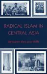 Radical Islam In Central Asia: Between Pen And Rifle: Between Pen And Rifle Radical Islam In Central Asia: Between Pen And Rifle: Between Pen And Rifle