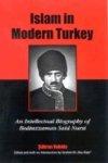 Islam In Modern Turkey: An Intellectual Biography Of Bediuzzaman Said Nursi Islam In Modern Turkey: An Intellectual Biography Of Bediuzzaman Said Nursi