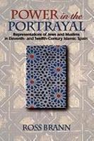 Power In The Portrayal: Representations Of Jews And Muslims In Eleventh- And Twelfth-Century Islamic Spain Power In The Portrayal: Representations Of Jews And Muslims In Eleventh- And Twelfth-Century Islamic Spain
