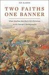 Two Faiths, One Banner: When Muslims Marched With Christians Across Europe's Battlegrounds Two Faiths, One Banner: When Muslims Marched With Christians Across Europe's Battlegrounds