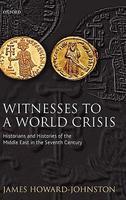 Witnesses To A World Crisis: Historians And Histories Of The Middle East In The Seventh Century