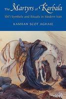 The Martyrs Of Karbala: Shi'i Symbols And Rituals In Modern Iran The Martyrs Of Karbala: Shi'i Symbols And Rituals In Modern Iran