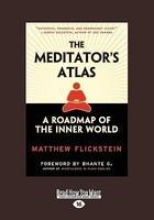 The Meditator's Atlas: A Roadmap Of The Inner World The Meditator's Atlas: A Roadmap Of The Inner World