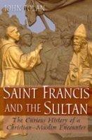 Saint Francis And The Sultan: The Curious History Of A Christian-Muslim Encounter Saint Francis And The Sultan: The Curious History Of A Christian-Muslim Encounter