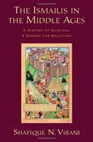 The Ismailis In The Middle Ages: A History Of Survival, A Search For Salvation The Ismailis In The Middle Ages: A History Of Survival, A Search For Salvation