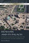 Isfahan And Its Palaces: Statecraft, Shi'ism And The Architecture Of Conviviality In Early Modern Iran Isfahan And Its Palaces: Statecraft, Shi'ism And The Architecture Of Conviviality In Early Modern Iran