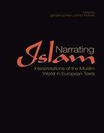 Narrating Islam: Interpretations Of The Muslim World In European Texts Narrating Islam: Interpretations Of The Muslim World In European Texts