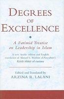 Degrees Of Excellence: A Fatimid Treatise On Leadership In Islam Degrees Of Excellence: A Fatimid Treatise On Leadership In Islam