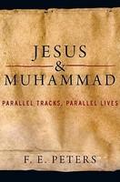 Jesus And Muhammad: Parallel Tracks, Parallel Lives Jesus And Muhammad: Parallel Tracks, Parallel Lives