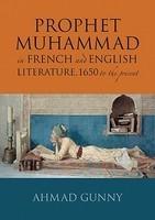 The Prophet Muhammad In French And English Literature: 1650 To The Present The Prophet Muhammad In French And English Literature: 1650 To The Present