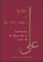 Justice And Remembrance: Introducing The Spirituality Of Imam Ali Justice And Remembrance: Introducing The Spirituality Of Imam Ali
