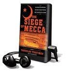 The Siege Of Mecca: The Forgotten Uprising In Islam's Holiest Shrine And The Birth Of Al Qaeda [With Headphones]