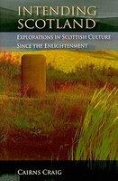 Intending Scotland: Explorations In Scottish Culture Since The Enlightenment Intending Scotland: Explorations In Scottish Culture Since The Enlightenment