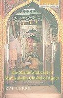 The Shrine And Cult Of Mu'in Al-Din Chishti Of Ajmer The Shrine And Cult Of Mu'in Al-Din Chishti Of Ajmer