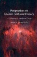 Perspectives On Islamic Faith And History: A Collection Of Analytical Essays Perspectives On Islamic Faith And History: A Collection Of Analytical Essays