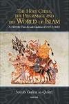 The Holy Cities, The Pilgrimage And The World Of Islam: A History: From The Earliest Traditions Till 1925 (1344H)