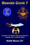 Moorish Circle 7: The Rise Of The Islamic Faith Among Blacks In America And It's Masonic Origins Moorish Circle 7: The Rise Of The Islamic Faith Among Blacks In America And It's Masonic Origins