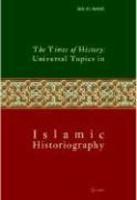 The Times Of History: Universal Topics In Islamic Historiography The Times Of History: Universal Topics In Islamic Historiography