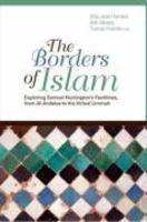 The Borders Of Islam: Exploring Huntington's Faultlines, From Al-Andalus To The Virtual Ummah The Borders Of Islam: Exploring Huntington's Faultlines, From Al-Andalus To The Virtual Ummah