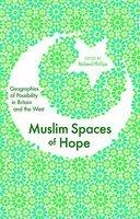Muslim Spaces Of Hope: Geographies As Possibility In Britain And The West Muslim Spaces Of Hope: Geographies As Possibility In Britain And The West