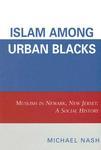 Islam Among Urban Blacks: Muslims In Newark, New Jersey: A Social History Islam Among Urban Blacks: Muslims In Newark, New Jersey: A Social History