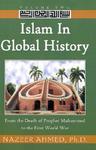 Islam In Global History: From The Death Of Prophet Muhammed To The First World War Islam In Global History: From The Death Of Prophet Muhammed To The First World War