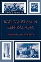 Radical Islam In Central Asia: Between Pen And Rifle Radical Islam In Central Asia: Between Pen And Rifle