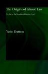 The Origins Of Islamic Law: The Qur'an, The Muwatta' And Madinan Amal The Origins Of Islamic Law: The Qur'an, The Muwatta' And Madinan Amal