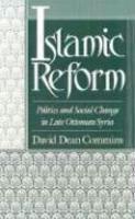 Islamic Reform: Politics And Social Change In Late Ottoman Syria Islamic Reform: Politics And Social Change In Late Ottoman Syria