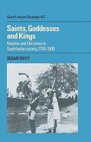 Saints, Goddesses And Kings: Muslims And Christians In South Indian Society, 1700 1900 Saints, Goddesses And Kings: Muslims And Christians In South Indian Society, 1700 1900