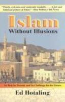 Islam Without Illusions: Its Past, Its Present, And Its Challenge For The Future Islam Without Illusions: Its Past, Its Present, And Its Challenge For The Future