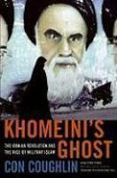 Khomeini's Ghost: The Iranian Revolution And The Rise Of Militant Islam Khomeini's Ghost: The Iranian Revolution And The Rise Of Militant Islam