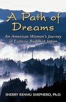 A Path Of Dreams: An American Woman's Journey In Esoteric Buddhist Japan A Path Of Dreams: An American Woman's Journey In Esoteric Buddhist Japan