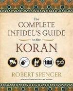 The Complete Infidel's Guide To The Koran The Complete Infidel's Guide To The Koran