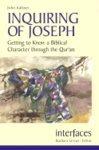 Inquiring Of Joseph: Getting To Know A Biblical Character Through The Qur'an Inquiring Of Joseph: Getting To Know A Biblical Character Through The Qur'an