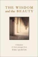 The Wisdom And The Beauty: A Selection Of Short Passages From The Qur'an The Wisdom And The Beauty: A Selection Of Short Passages From The Qur'an