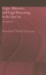 Logic, Rhetoric, And Legal Reasoning In The Qur'an: God's Arguments Logic, Rhetoric, And Legal Reasoning In The Qur'an: God's Arguments