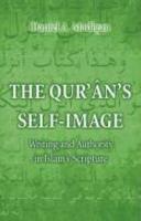 The Qur'an's Self-Image: Writing And Authority In Islam's Scripture