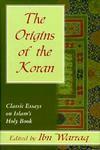 The Origins Of The Koran: Classic Essays On Islam's Holy Book