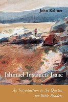 Ishmael Instructs Isaac: An Introduction To The Qur'an For Bible Readers