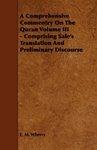 A Comprehensive Commentry On The Quran Volume III - Comprising Sale's Translation And Preliminary Discourse A Comprehensive Commentry On The Quran Volume III - Comprising Sale's Translation And Preliminary Discourse