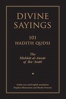 Divine Sayings: 101 Hadith Qudsi: Mishkat Al-Anwar Divine Sayings: 101 Hadith Qudsi: Mishkat Al-Anwar